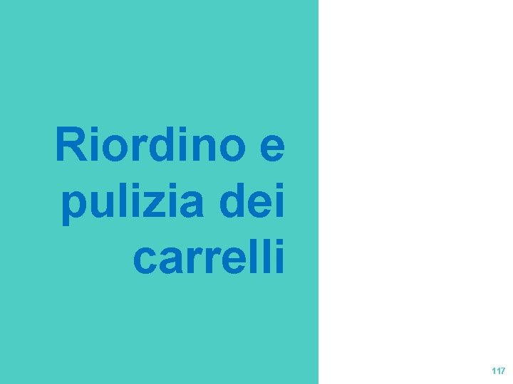 Riordino e pulizia dei carrelli 117 Riordino e pulizia dei carrelli 117