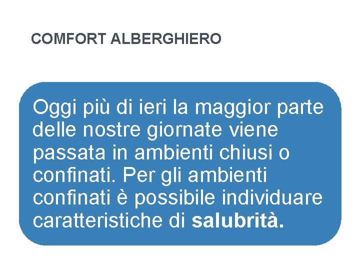 COMFORT ALBERGHIERO Oggi più di ieri la maggior parte delle nostre giornate viene passata COMFORT ALBERGHIERO Oggi più di ieri la maggior parte delle nostre giornate viene passata