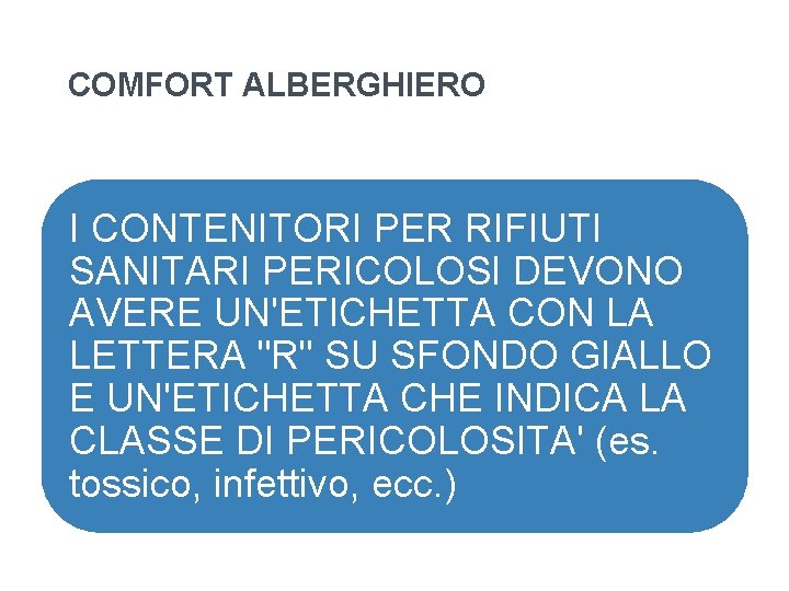 COMFORT ALBERGHIERO I CONTENITORI PER RIFIUTI SANITARI PERICOLOSI DEVONO AVERE UN'ETICHETTA CON LA LETTERA COMFORT ALBERGHIERO I CONTENITORI PER RIFIUTI SANITARI PERICOLOSI DEVONO AVERE UN'ETICHETTA CON LA LETTERA