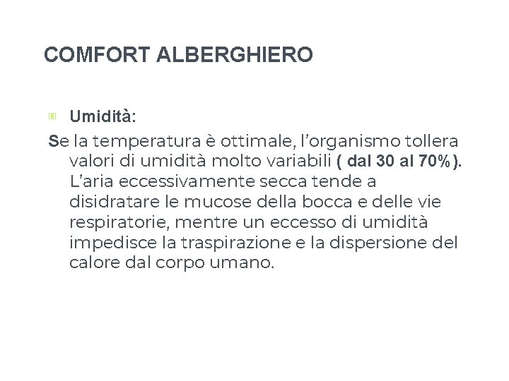 COMFORT ALBERGHIERO ▣ Umidità: Se la temperatura è ottimale, l’organismo tollera valori di umidità COMFORT ALBERGHIERO ▣ Umidità: Se la temperatura è ottimale, l’organismo tollera valori di umidità