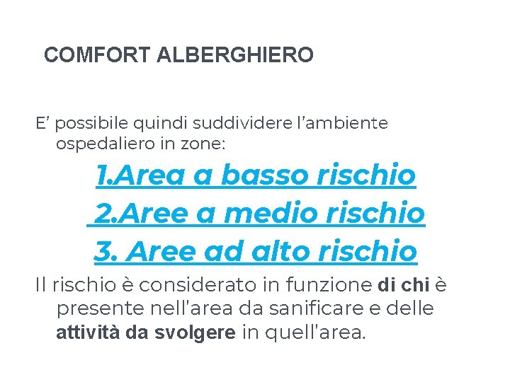 COMFORT ALBERGHIERO E’ possibile quindi suddividere l’ambiente ospedaliero in zone: 1. Area a basso COMFORT ALBERGHIERO E’ possibile quindi suddividere l’ambiente ospedaliero in zone: 1. Area a basso