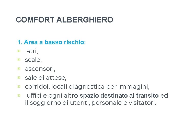 COMFORT ALBERGHIERO 1. Area a basso rischio: ▣ atri, ▣ scale, ▣ ascensori, ▣ COMFORT ALBERGHIERO 1. Area a basso rischio: ▣ atri, ▣ scale, ▣ ascensori, ▣