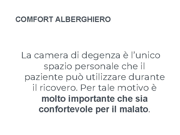 COMFORT ALBERGHIERO La camera di degenza è l’unico spazio personale che il paziente può COMFORT ALBERGHIERO La camera di degenza è l’unico spazio personale che il paziente può