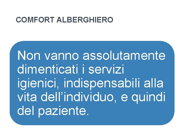 COMFORT ALBERGHIERO Non vanno assolutamente dimenticati i servizi igienici, indispensabili alla vita dell’individuo, e COMFORT ALBERGHIERO Non vanno assolutamente dimenticati i servizi igienici, indispensabili alla vita dell’individuo, e