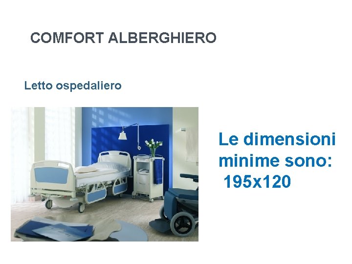 COMFORT ALBERGHIERO Letto ospedaliero Le dimensioni minime sono: 195 x 120 COMFORT ALBERGHIERO Letto ospedaliero Le dimensioni minime sono: 195 x 120