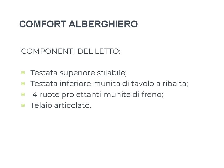 COMFORT ALBERGHIERO COMPONENTI DEL LETTO: ▣ Testata superiore sfilabile; ▣ Testata inferiore munita di COMFORT ALBERGHIERO COMPONENTI DEL LETTO: ▣ Testata superiore sfilabile; ▣ Testata inferiore munita di