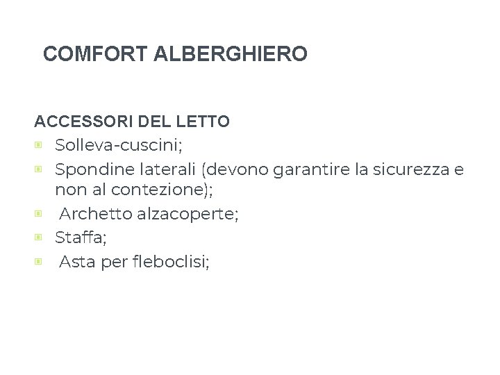 COMFORT ALBERGHIERO ACCESSORI DEL LETTO ▣ Solleva-cuscini; ▣ Spondine laterali (devono garantire la sicurezza COMFORT ALBERGHIERO ACCESSORI DEL LETTO ▣ Solleva-cuscini; ▣ Spondine laterali (devono garantire la sicurezza