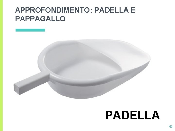 APPROFONDIMENTO: PADELLA E PAPPAGALLO PADELLA 53 APPROFONDIMENTO: PADELLA E PAPPAGALLO PADELLA 53