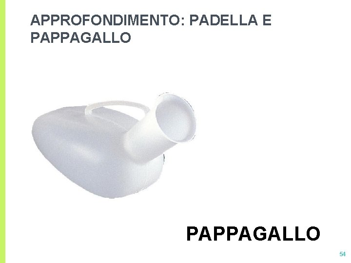 APPROFONDIMENTO: PADELLA E PAPPAGALLO 54 APPROFONDIMENTO: PADELLA E PAPPAGALLO 54