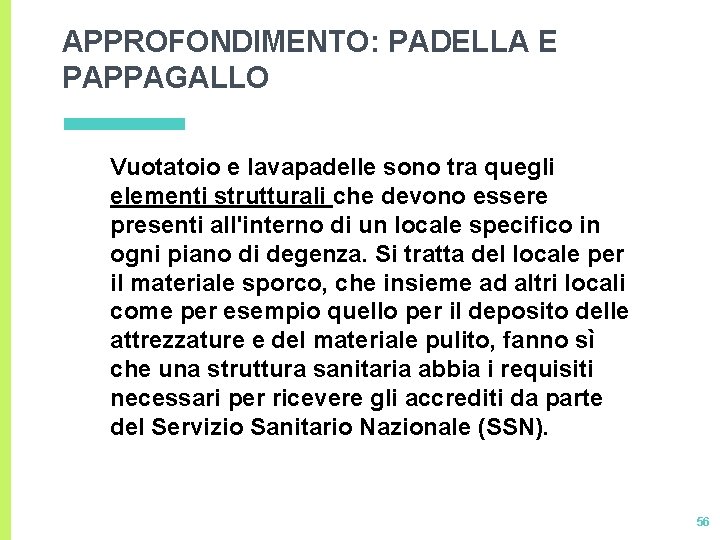 APPROFONDIMENTO: PADELLA E PAPPAGALLO Vuotatoio e lavapadelle sono tra quegli elementi strutturali che devono APPROFONDIMENTO: PADELLA E PAPPAGALLO Vuotatoio e lavapadelle sono tra quegli elementi strutturali che devono