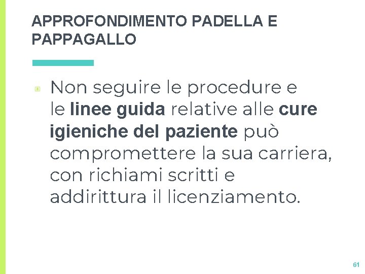 APPROFONDIMENTO PADELLA E PAPPAGALLO ▣ Non seguire le procedure e le linee guida relative APPROFONDIMENTO PADELLA E PAPPAGALLO ▣ Non seguire le procedure e le linee guida relative