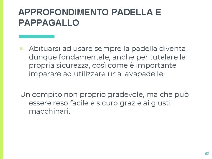 APPROFONDIMENTO PADELLA E PAPPAGALLO ▣ Abituarsi ad usare sempre la padella diventa dunque fondamentale, APPROFONDIMENTO PADELLA E PAPPAGALLO ▣ Abituarsi ad usare sempre la padella diventa dunque fondamentale,