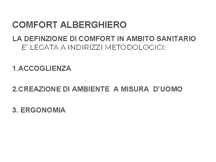 COMFORT ALBERGHIERO LA DEFINZIONE DI COMFORT IN AMBITO SANITARIO E’ LEGATA A INDIRIZZI METODOLOGICI: COMFORT ALBERGHIERO LA DEFINZIONE DI COMFORT IN AMBITO SANITARIO E’ LEGATA A INDIRIZZI METODOLOGICI: