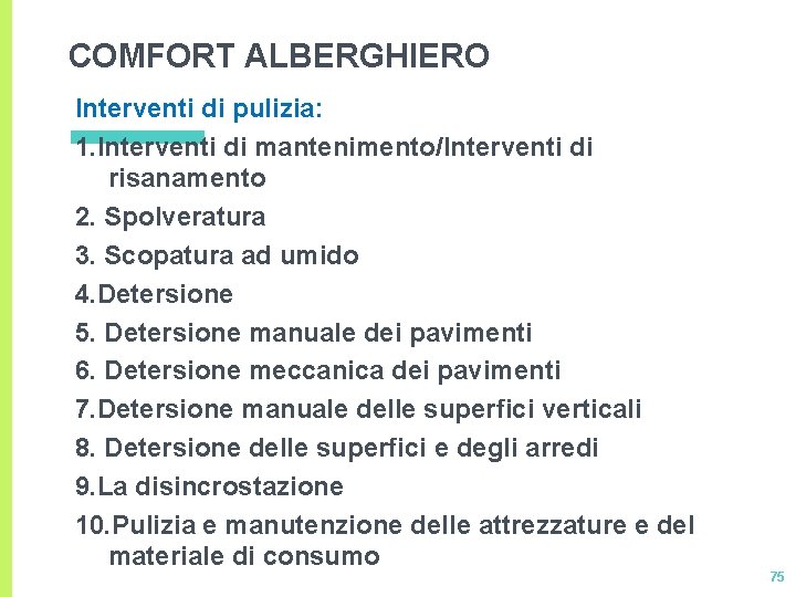 COMFORT ALBERGHIERO Interventi di pulizia: 1. Interventi di mantenimento/Interventi di risanamento 2. Spolveratura 3. COMFORT ALBERGHIERO Interventi di pulizia: 1. Interventi di mantenimento/Interventi di risanamento 2. Spolveratura 3.