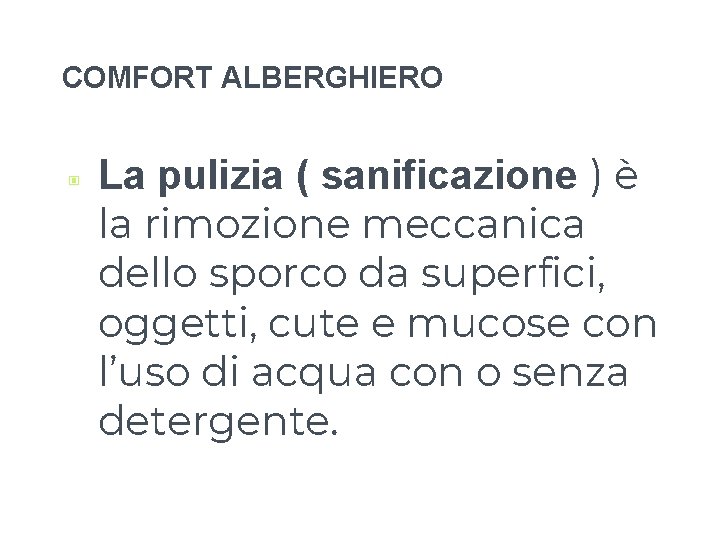 COMFORT ALBERGHIERO ▣ La pulizia ( sanificazione ) è la rimozione meccanica dello sporco COMFORT ALBERGHIERO ▣ La pulizia ( sanificazione ) è la rimozione meccanica dello sporco