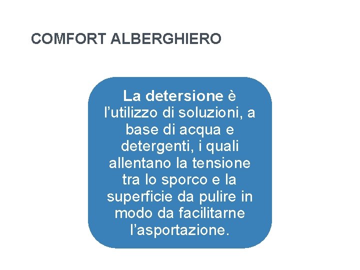 COMFORT ALBERGHIERO La detersione è l’utilizzo di soluzioni, a base di acqua e detergenti, COMFORT ALBERGHIERO La detersione è l’utilizzo di soluzioni, a base di acqua e detergenti,