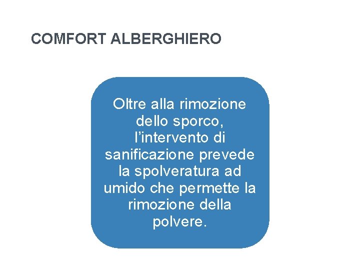 COMFORT ALBERGHIERO Oltre alla rimozione dello sporco, l’intervento di sanificazione prevede la spolveratura ad COMFORT ALBERGHIERO Oltre alla rimozione dello sporco, l’intervento di sanificazione prevede la spolveratura ad
