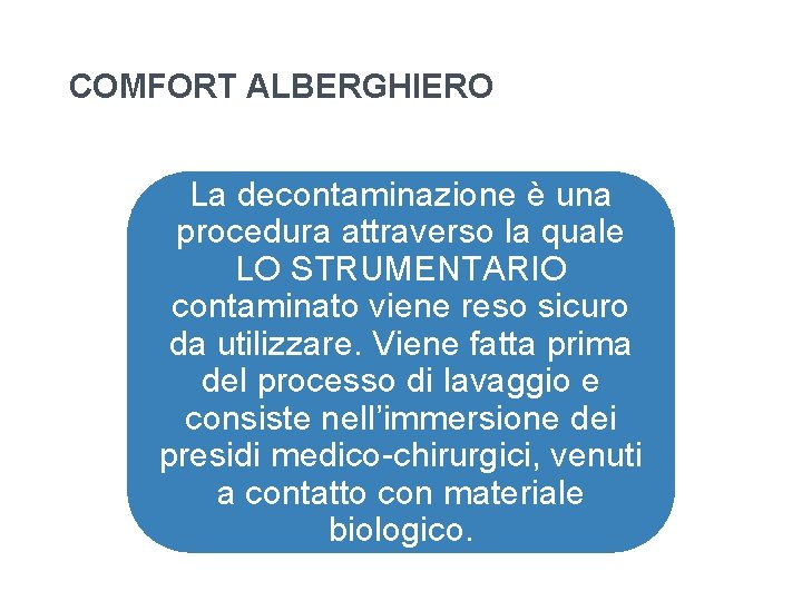 COMFORT ALBERGHIERO La decontaminazione è una procedura attraverso la quale LO STRUMENTARIO contaminato viene COMFORT ALBERGHIERO La decontaminazione è una procedura attraverso la quale LO STRUMENTARIO contaminato viene