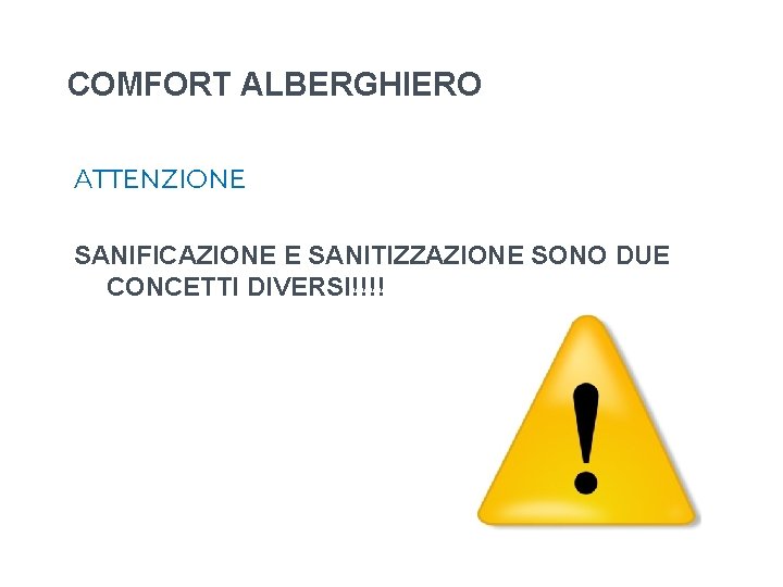 COMFORT ALBERGHIERO ATTENZIONE SANIFICAZIONE E SANITIZZAZIONE SONO DUE CONCETTI DIVERSI!!!! COMFORT ALBERGHIERO ATTENZIONE SANIFICAZIONE E SANITIZZAZIONE SONO DUE CONCETTI DIVERSI!!!!