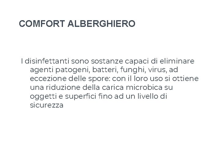 COMFORT ALBERGHIERO I disinfettanti sono sostanze capaci di eliminare agenti patogeni, batteri, funghi, virus, COMFORT ALBERGHIERO I disinfettanti sono sostanze capaci di eliminare agenti patogeni, batteri, funghi, virus,