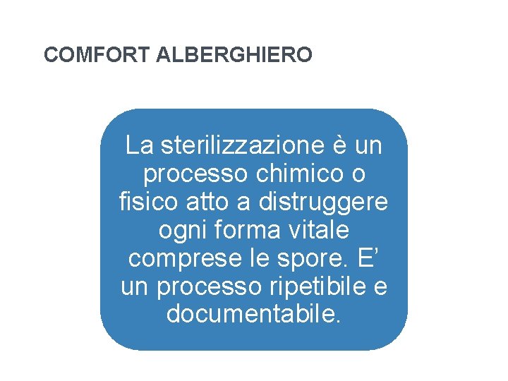 COMFORT ALBERGHIERO La sterilizzazione è un processo chimico o fisico atto a distruggere ogni COMFORT ALBERGHIERO La sterilizzazione è un processo chimico o fisico atto a distruggere ogni