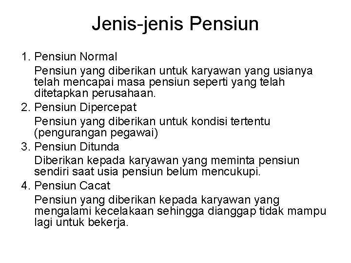 Jenis-jenis Pensiun 1. Pensiun Normal Pensiun yang diberikan untuk karyawan yang usianya telah mencapai