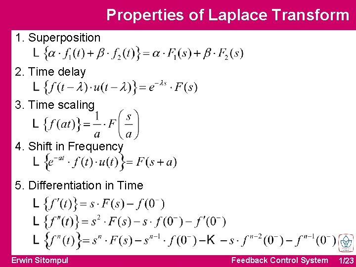Properties of Laplace Transform 1. Superposition 2. Time delay 3. Time scaling 4. Shift Properties of Laplace Transform 1. Superposition 2. Time delay 3. Time scaling 4. Shift