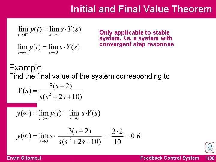 Initial and Final Value Theorem Only applicable to stable system, i. e. a system Initial and Final Value Theorem Only applicable to stable system, i. e. a system