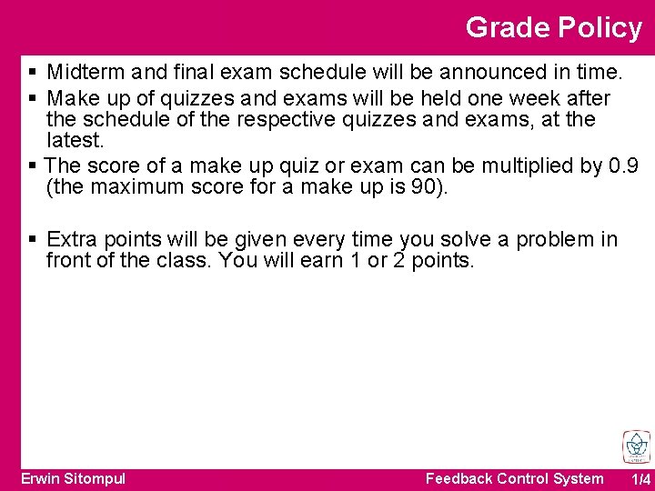 Grade Policy § Midterm and final exam schedule will be announced in time. § Grade Policy § Midterm and final exam schedule will be announced in time. §