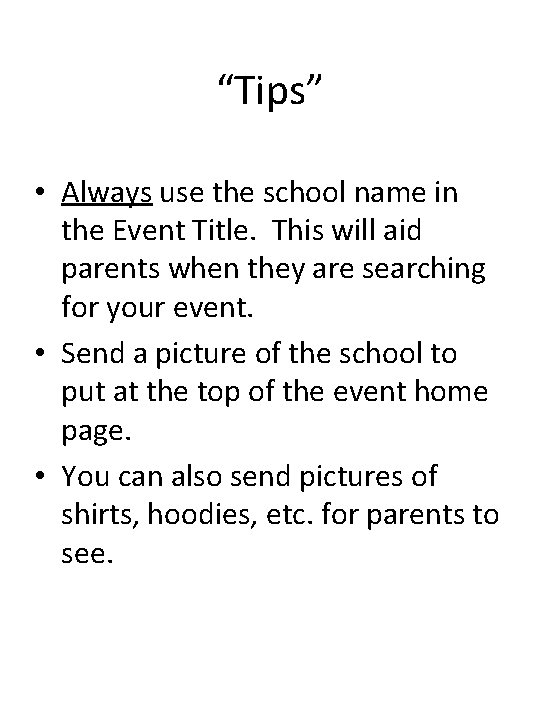 “Tips” • Always use the school name in the Event Title. This will aid