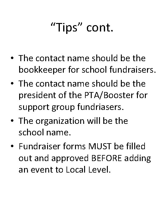 “Tips” cont. • The contact name should be the bookkeeper for school fundraisers. •