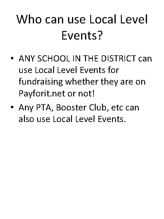 Who can use Local Level Events? • ANY SCHOOL IN THE DISTRICT can use