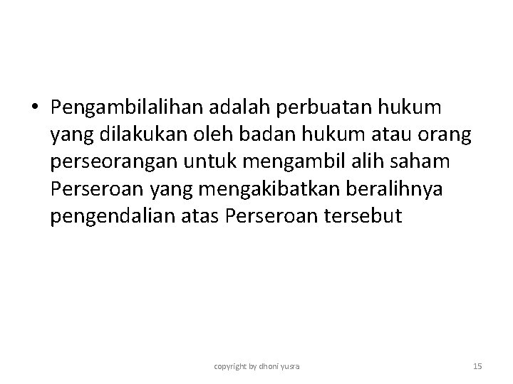  • Pengambilalihan adalah perbuatan hukum yang dilakukan oleh badan hukum atau orang perseorangan