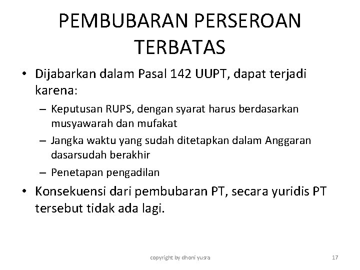 PEMBUBARAN PERSEROAN TERBATAS • Dijabarkan dalam Pasal 142 UUPT, dapat terjadi karena: – Keputusan