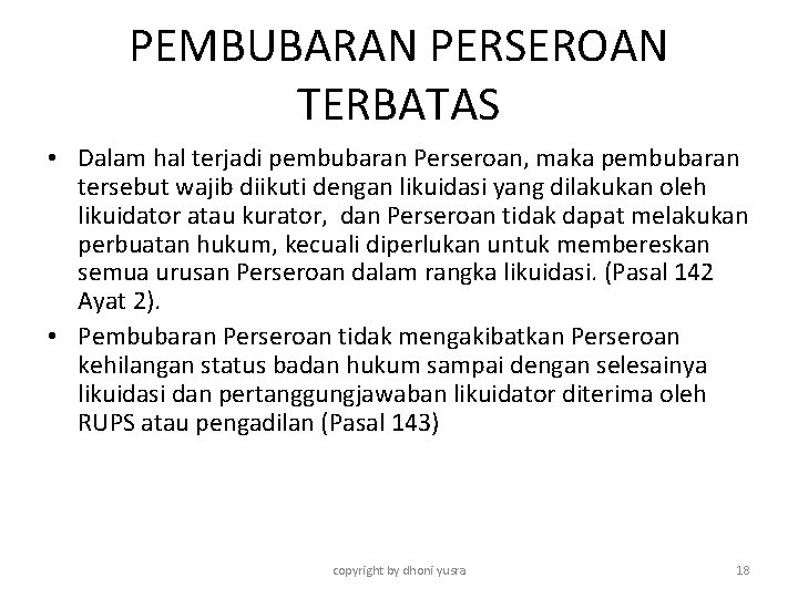 PEMBUBARAN PERSEROAN TERBATAS • Dalam hal terjadi pembubaran Perseroan, maka pembubaran tersebut wajib diikuti