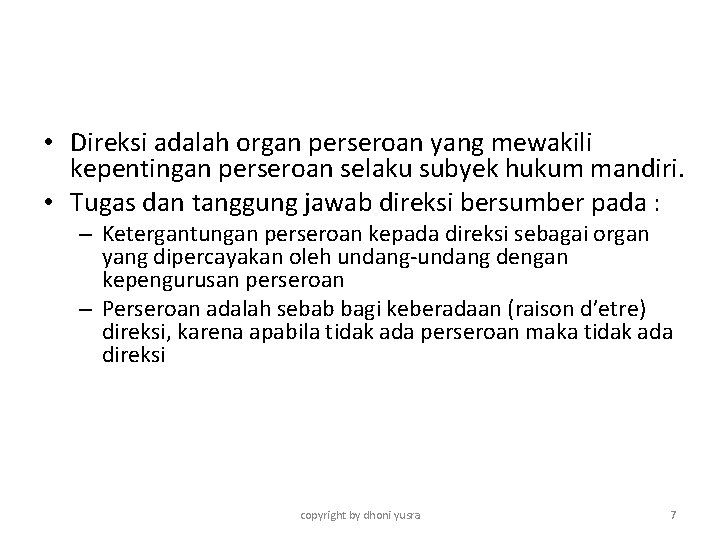  • Direksi adalah organ perseroan yang mewakili kepentingan perseroan selaku subyek hukum mandiri.