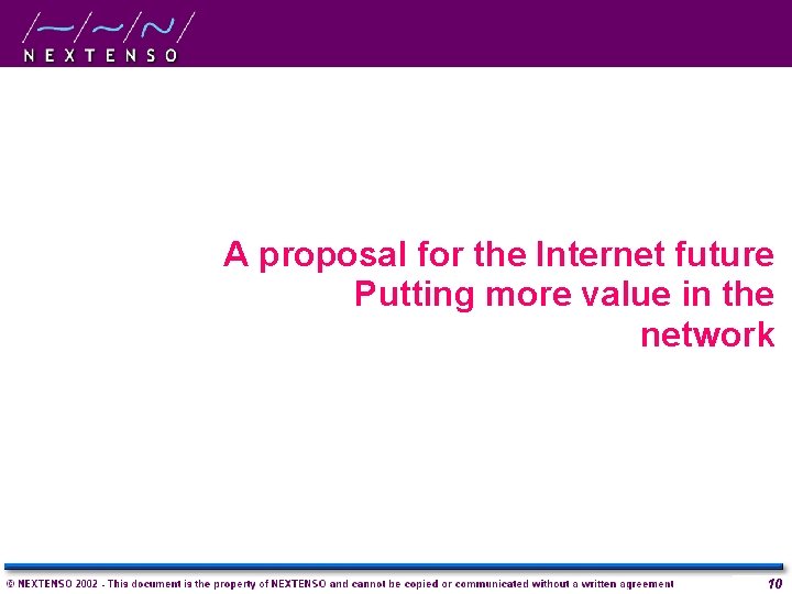 A proposal for the Internet future Putting more value in the network 10 