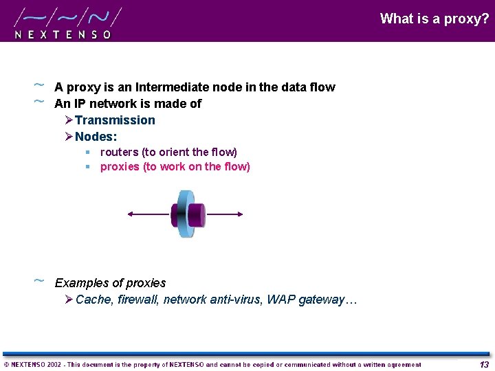 What is a proxy? ~ ~ A proxy is an Intermediate node in the