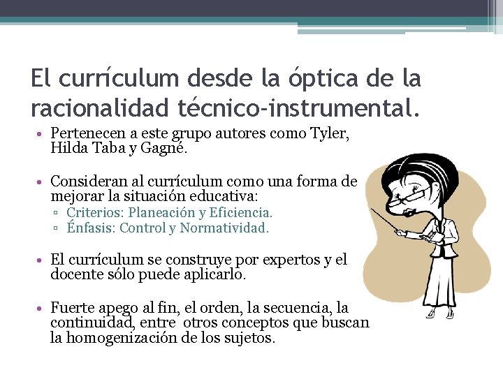 El currículum desde la óptica de la racionalidad técnico-instrumental. • Pertenecen a este grupo