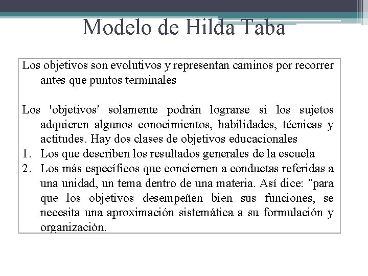 Modelo de Hilda Taba Los objetivos son evolutivos y representan caminos por recorrer antes