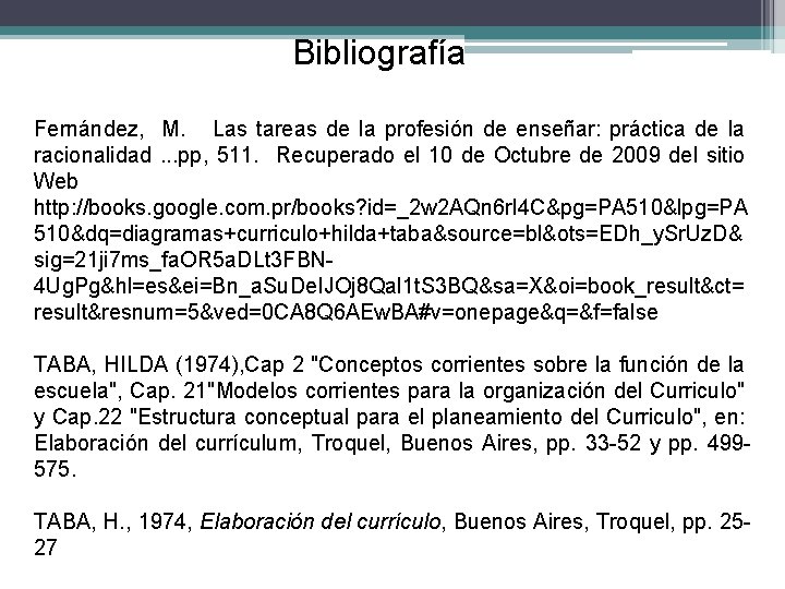 Bibliografía Fernández, M. Las tareas de la profesión de enseñar: práctica de la racionalidad.