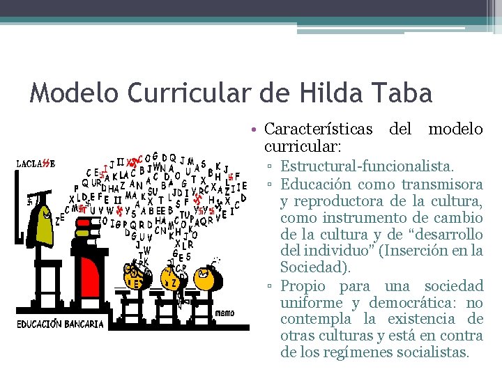 Modelo Curricular de Hilda Taba • Características del modelo curricular: ▫ Estructural-funcionalista. ▫ Educación