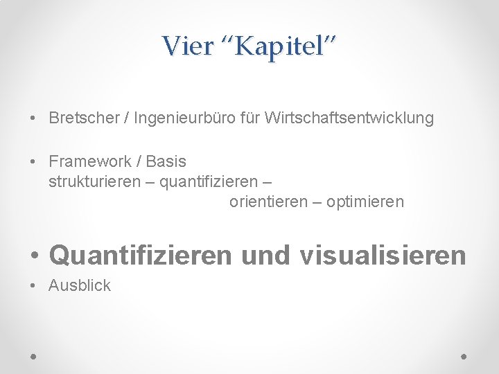 Vier “Kapitel” • Bretscher / Ingenieurbüro für Wirtschaftsentwicklung • Framework / Basis strukturieren –