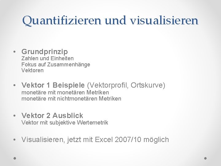 Quantifizieren und visualisieren • Grundprinzip Zahlen und Einheiten Fokus auf Zusammenhänge Vektoren • Vektor