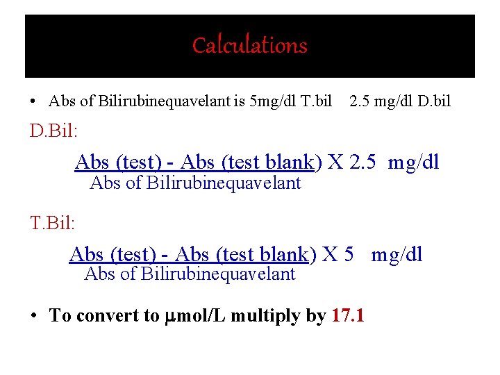 Calculations • Abs of Bilirubinequavelant is 5 mg/dl T. bil 2. 5 mg/dl D.