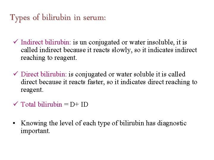 Types of bilirubin in serum: Indirect bilirubin: is un conjugated or water insoluble, it