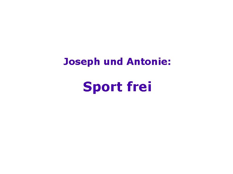 Joseph und Antonie: Sport frei 