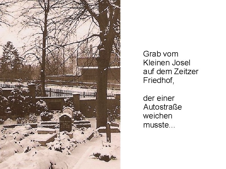 Grab vom Kleinen Josel auf dem Zeitzer Friedhof, der einer Autostraße weichen musste. .