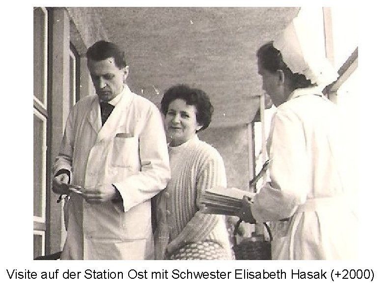Visite auf der Station Ost mit Schwester Elisabeth Hasak (+2000) 