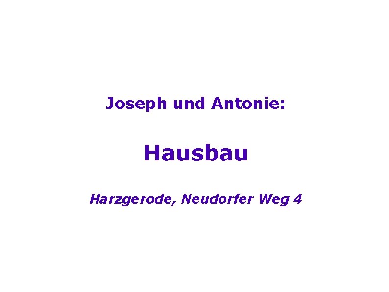 Joseph und Antonie: Hausbau Harzgerode, Neudorfer Weg 4 